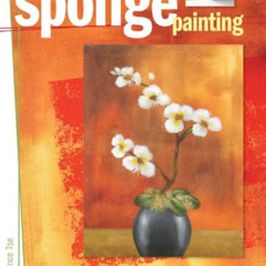 [Read] EPUB 📮 Sponge Painting: Fast and Fun Techniques for Creating Beautiful Art by