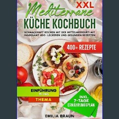 [PDF] eBOOK Read ✨ XXL Mediterrane Küche Kochbuch: Schmackhaft Kochen mit der Mittelmeerdiät! Mit