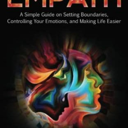 GET EPUB KINDLE PDF EBOOK The Empowered Empath: A Simple Guide on Setting Boundaries, Controlling Yo