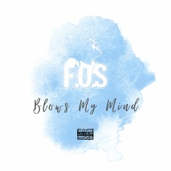 F.O.S - Blows my mind