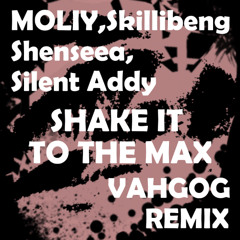 MOLIY, Skillibeng, Shenseea, Silent Addy - Shake It To The Max (Vahgog Remix)