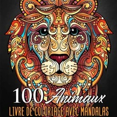 Télécharger eBook 100 Animaux - Livre de Coloriage avec Mandalas: Super Loisir Antistress pour se