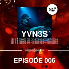 Off The Record 006 - YVN3S
