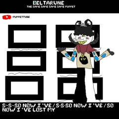 [Deltarune; The Same Same Same Same Puppet] S- S- SO NOW I'VE ・ S- S- SO NOW I'VE  ・ S- S- SO NOW I'VE LOST ・ MY