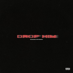 Drop Him