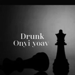 Onyi Yoav - Drunk