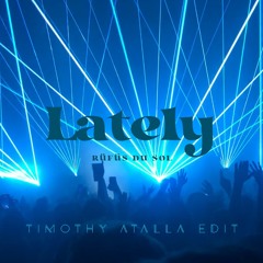 Rüfüs Du Sol - Lately (TIMOTHY ATALLA Mix) *Supported by Marten Lou*