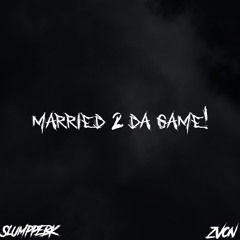 SlumppEBK x Zvon - “MARRIED2DAGAME!”