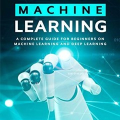 ACCESS EPUB KINDLE PDF EBOOK Python Machine Learning: A Complete Guide for Beginners on Machine Lear