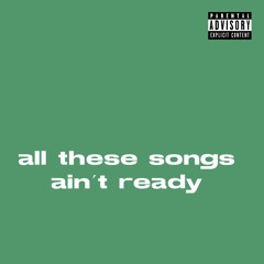 all these songs ain´t ready