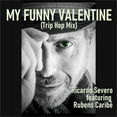My Funny Valentine (Trip Hop Mix) - Ricardo Severo featuring Rubens Caribé