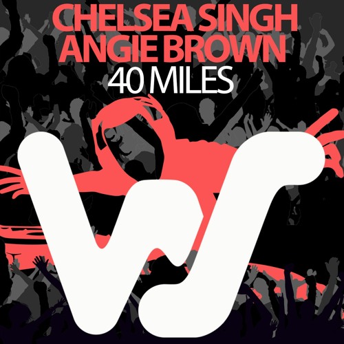 Chelsea Singh & Angie Brown - 40 Miles (Original Mix ) World Sound Recs RELEASED 09.08.21