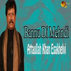 Bannu Dee Mehndi - Attaullah Khan Esakhelvi