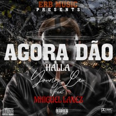 Agora Dão Halla ft. Mhiguel Lanez