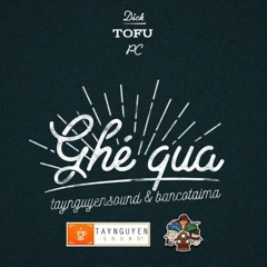 Ghé Qua - Dick & Tofu & PC