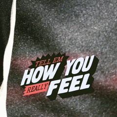 Tell Em' How You Really Feel