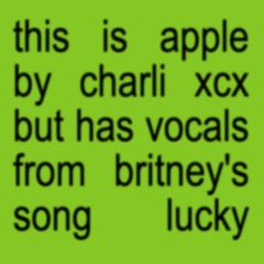 this is 'apple' by charli xcx but has vocals from britney's song 'lucky'