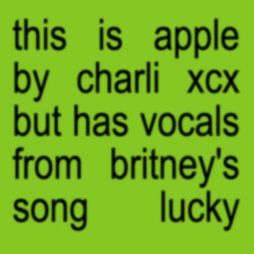this is 'apple' by charli xcx but has vocals from britney's song 'lucky'