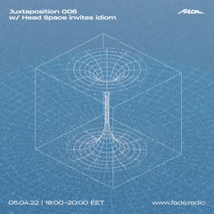 Juxtaposition 006 w/ Head Space invites idiom