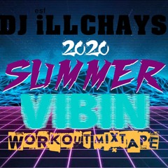 DJ iLLCHAYS - 2020 SUMMER VIBIN WORKOUT MIXTAPE
