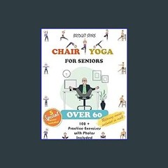 (<E.B.O.O.K.$) ✨ Chair Yoga for Seniors over 60: Over 100 Practice Exercises to Breathe, Stretch,