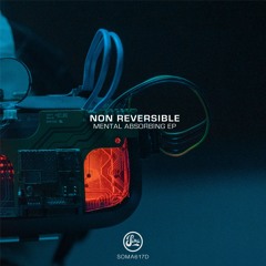 Non Reversible - Mental Absorbing [SOMA617D | Premiere]