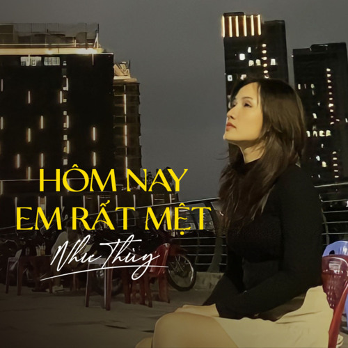 Hôm Nay Em Rất Mệt (feat. Nguyen Van Chung)