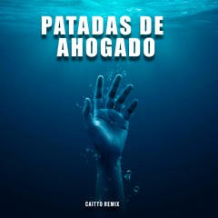Patadas De Ahogado - (CAITTO REMIX)
