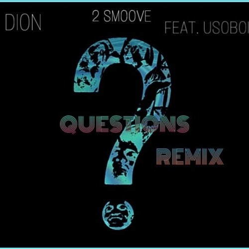QUESTIONS Remix - Dion (feat. 2 $moove & UsoBoii)