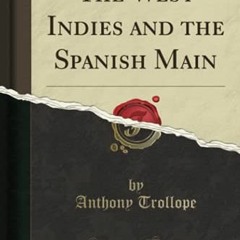 Access KINDLE PDF EBOOK EPUB The West Indies and the Spanish Main (Classic Reprint) b