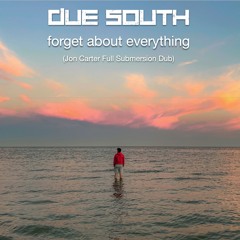 Due South "Forget About Everything" (Jon Carter's Full Submersion Dub)