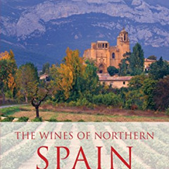 [GET] EBOOK 🗸 The wines of northern Spain: From Galicia to the Pyrenees and Rioja to