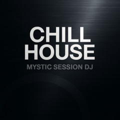 Mystic Sessions Dj - CHILL HOUSE