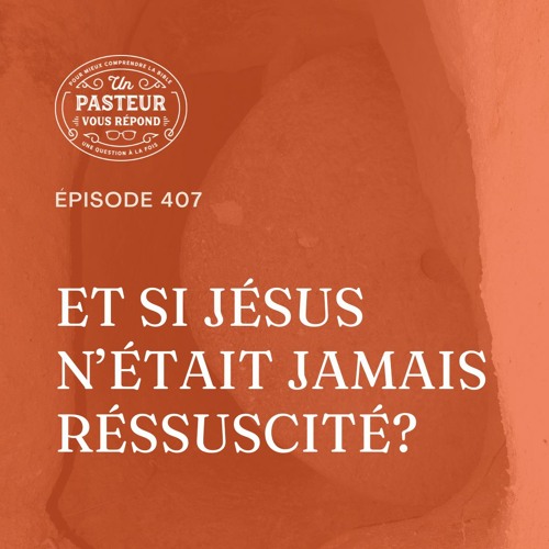 Et si Jésus n'était jamais ressuscité? (Épisode 407)
