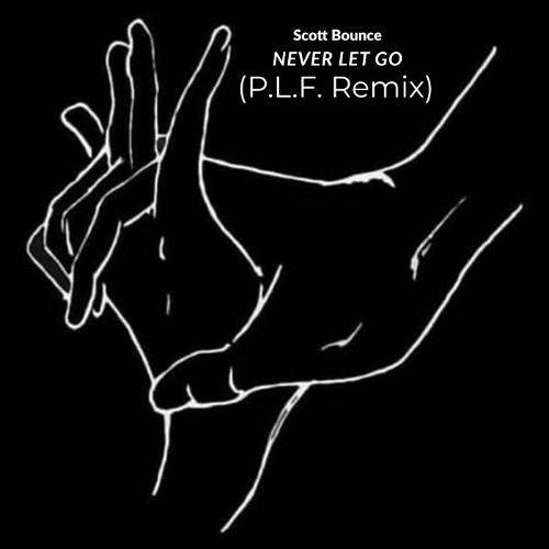Scott Bounce - Never Let Go (P.L.F. Remix) [still a work in progress]