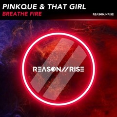 Pinkque & That Girl - Breathe Fire (Extended Mix) [REASON II RISE MUSIC]
