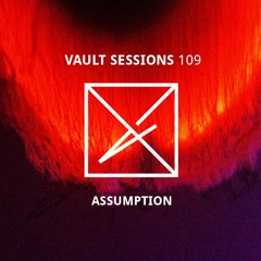 Vault Sessions #109 - Assumption