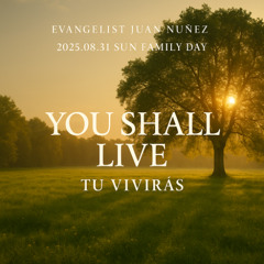 Evangelist Juan Nuñez - 2025.08.31 SUN FAMILY DAY - You Shall Live / Tu Vivirás