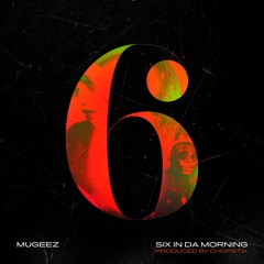 Mugeez - Six In Da Morning