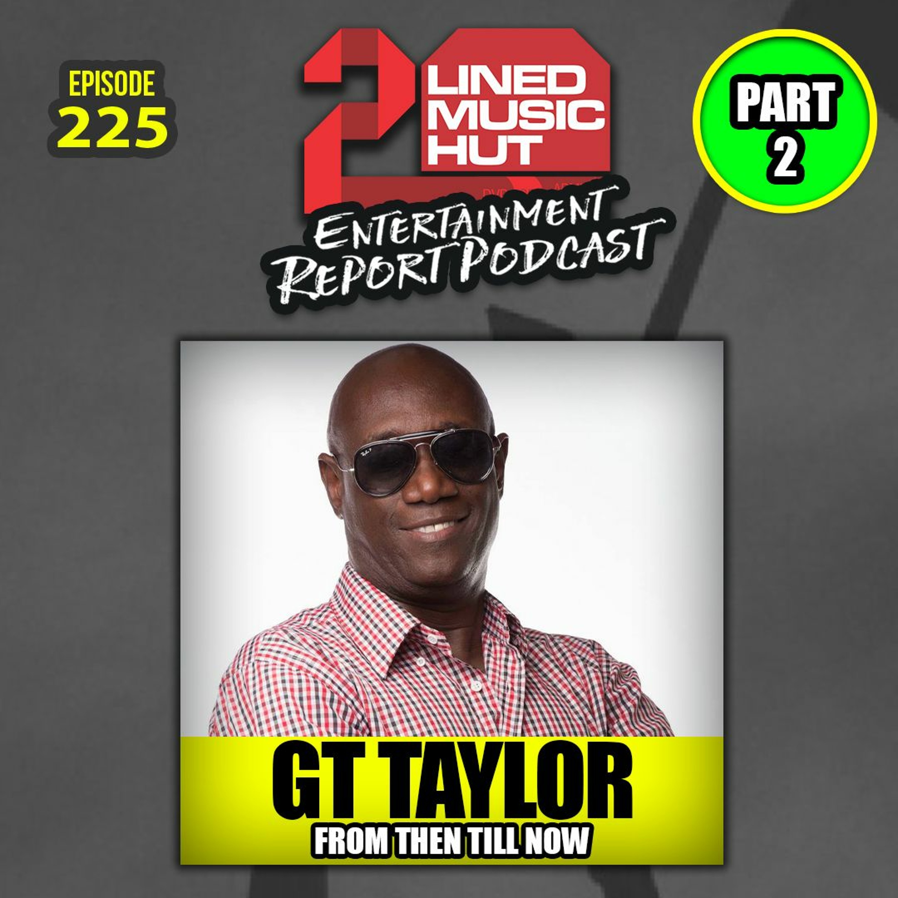 EPISODE #225 GT TAYLOR FROM THEN TILL NOW ((PART 2)) episode artwork