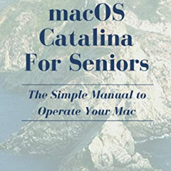 download PDF 🗃️ MacOS Catalina for Seniors: The Simple Manual to Operate Your Mac by