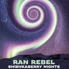 Ran Rebel - Shishkaberry Nights