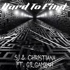 Hard to Find  (SJ & Christiana Ft. Gilgamesh)