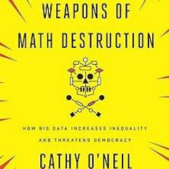 $PDF$/READ⚡ Weapons of Math Destruction: How Big Data Increases Inequality and Threatens Democracy