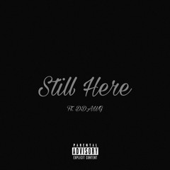 Still Here (feat. Ddawg)