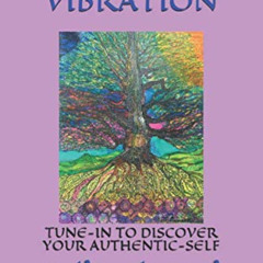 [GET] EPUB 📭 AWAKENING VIBRATION: TUNE-IN TO DISCOVER YOUR AUTHENTIC-SELF by  Neil P