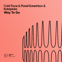 Cold Face, Kataploks & Pavel Koreshkov - Way To Go (Original Mix)