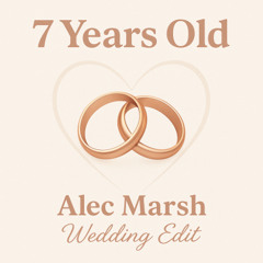 7 Years ( Alec Marsh Wedding Edit)
