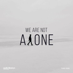 We Are Not Alone - Theo Dor | Free Background Music | Audio Library Release