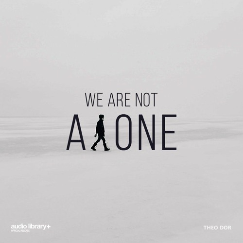 We Are Not Alone - Theo Dor | Free Background Music | Audio Library Release